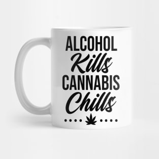 Alcohol Kills Cannabis Chills Mug